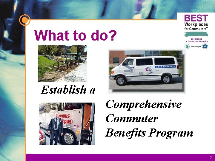 What to do? Establish a Comprehensive Commuter Benefits Program 7 