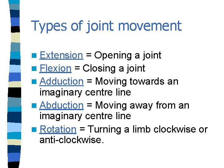 Types of joint movement n Extension = Opening a joint n Flexion = Closing