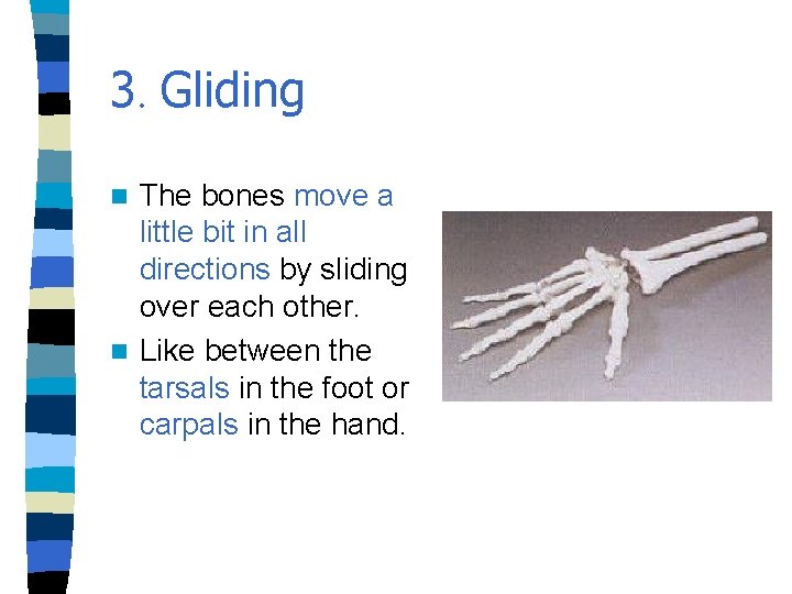 3. Gliding The bones move a little bit in all directions by sliding over