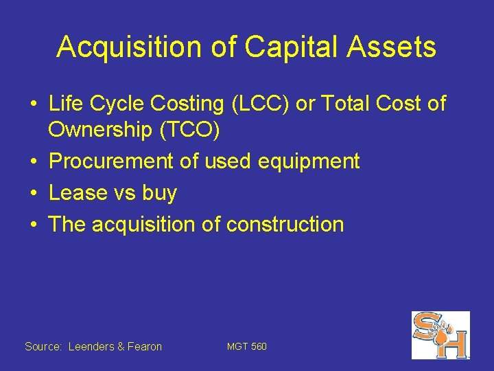 Acquisition of Capital Assets • Life Cycle Costing (LCC) or Total Cost of Ownership