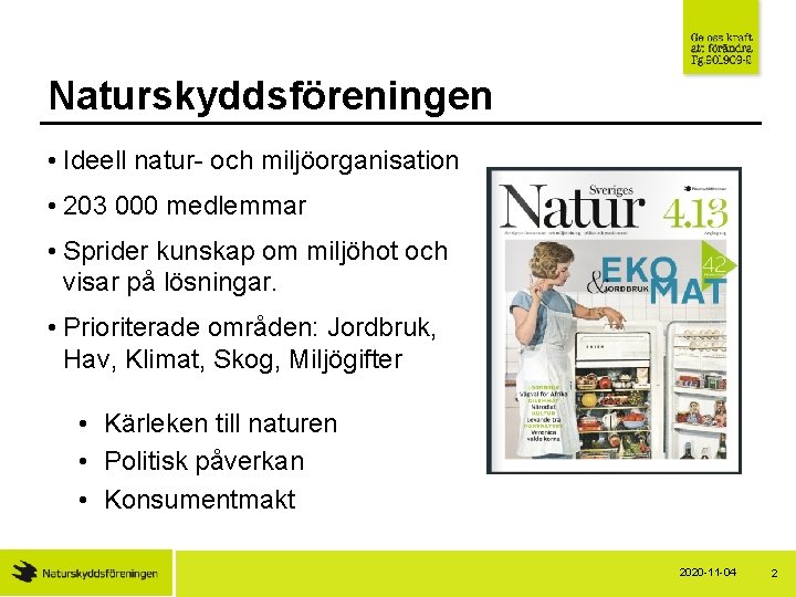 Naturskyddsföreningen • Ideell natur- och miljöorganisation • 203 000 medlemmar • Sprider kunskap om