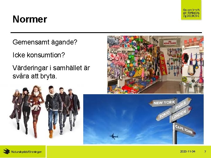 Normer Gemensamt ägande? Icke konsumtion? Värderingar i samhället är svåra att bryta. 2020 -11