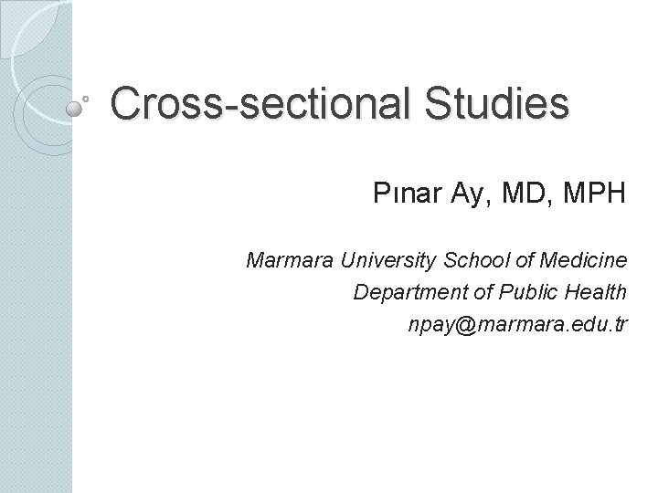 Cross-sectional Studies Pınar Ay, MD, MPH Marmara University School of Medicine Department of Public