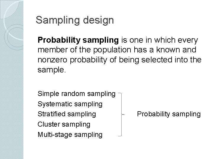 Sampling design Probability sampling is one in which every member of the population has