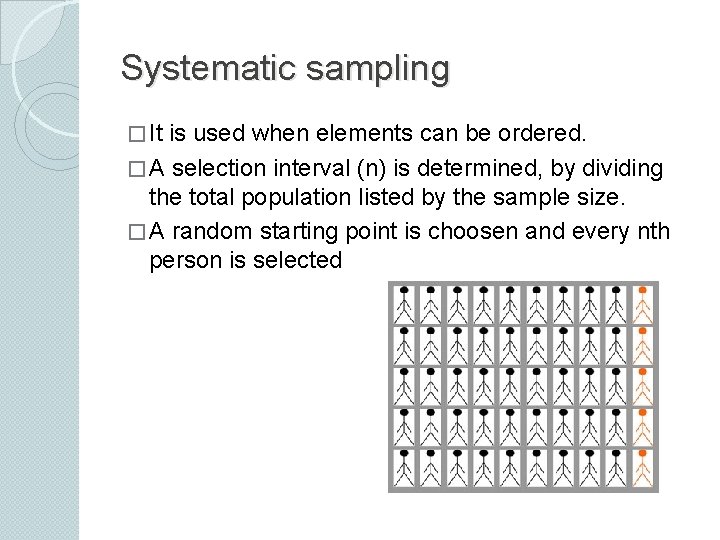 Systematic sampling � It is used when elements can be ordered. � A selection