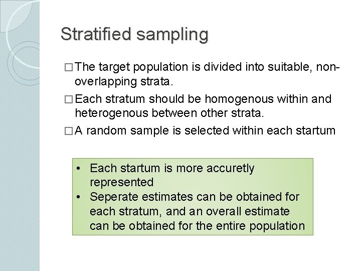 Stratified sampling � The target population is divided into suitable, non- overlapping strata. �