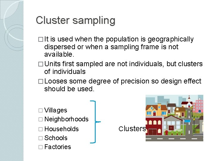 Cluster sampling � It is used when the population is geographically dispersed or when