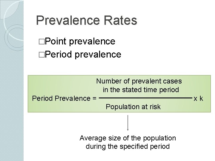 Prevalence Rates �Point prevalence �Period prevalence Number of prevalent cases in the stated time Prevalence Rates �Point prevalence �Period prevalence Number of prevalent cases in the stated time