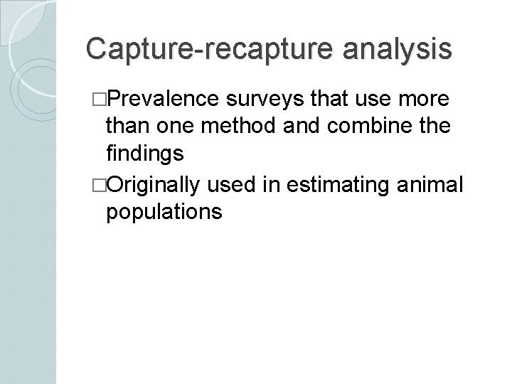 Capture-recapture analysis �Prevalence surveys that use more than one method and combine the findings