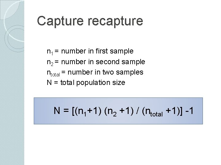 Capture recapture n 1 = number in first sample n 2 = number in