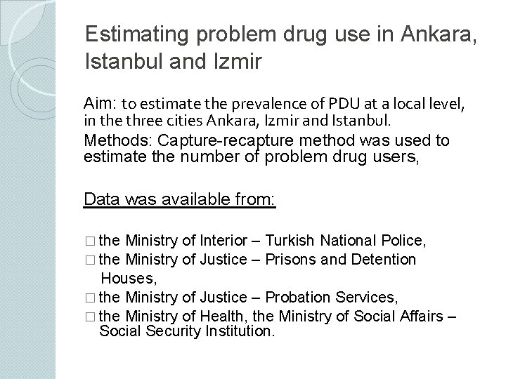 Estimating problem drug use in Ankara, Istanbul and Izmir Aim: to estimate the prevalence