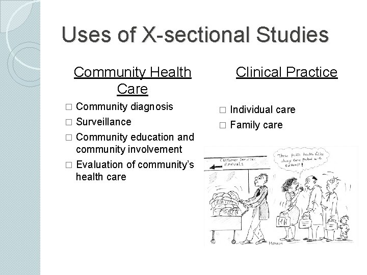 Uses of X-sectional Studies Community Health Care Community diagnosis � Surveillance � Community education