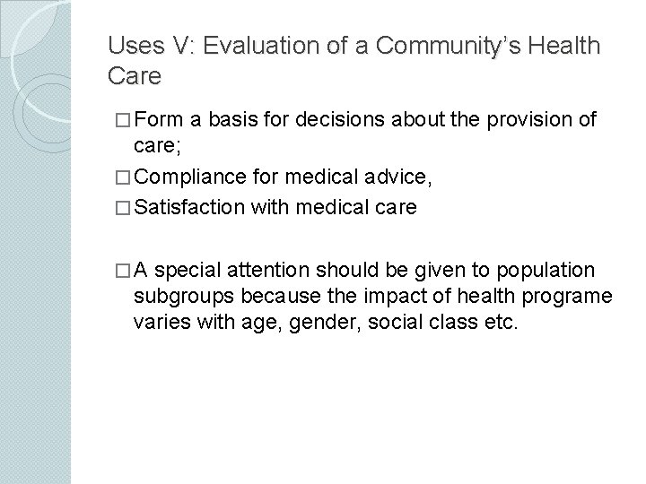 Uses V: Evaluation of a Community’s Health Care � Form a basis for decisions