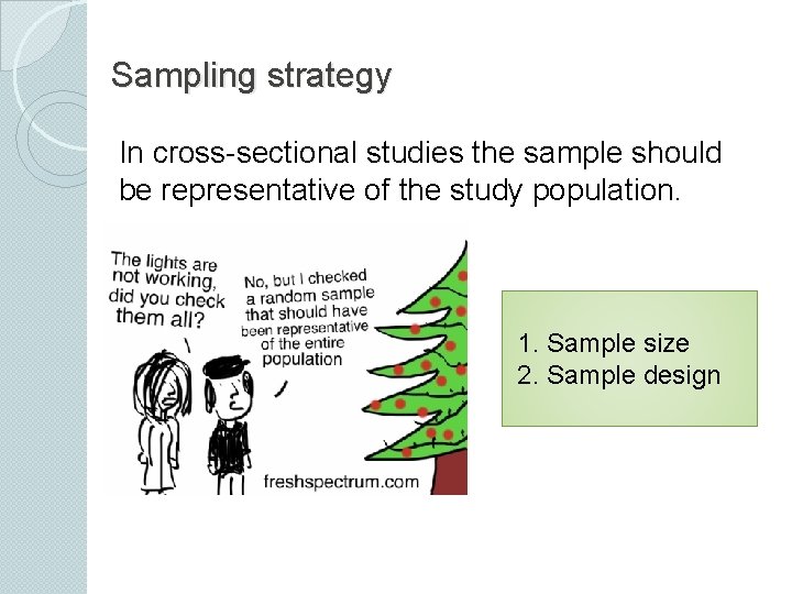 Sampling strategy In cross-sectional studies the sample should be representative of the study population.
