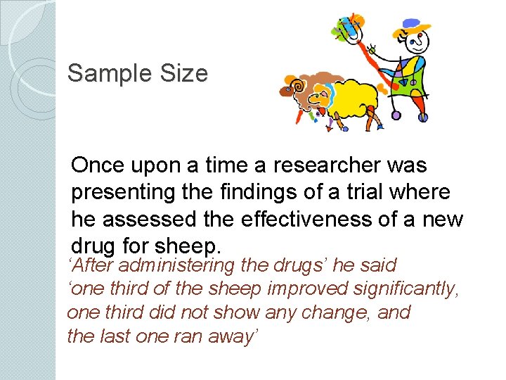 Sample Size Once upon a time a researcher was presenting the findings of a