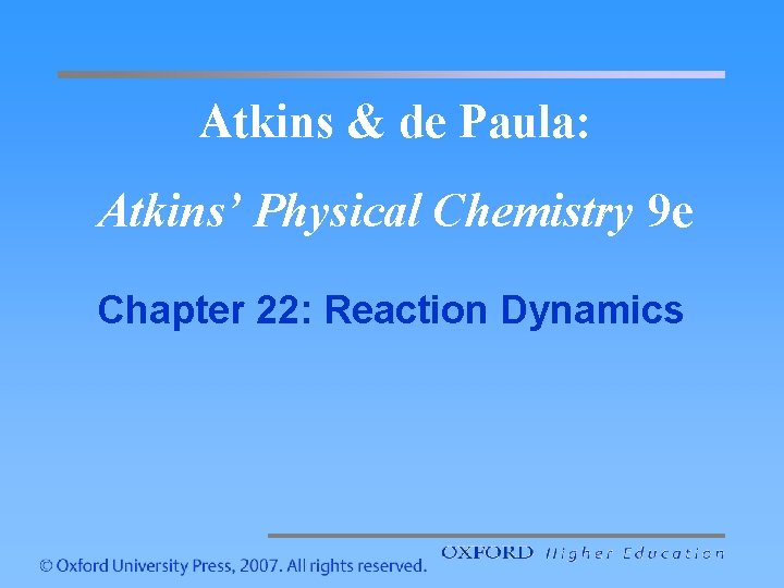 Atkins & de Paula: Atkins’ Physical Chemistry 9 e Chapter 22: Reaction Dynamics 