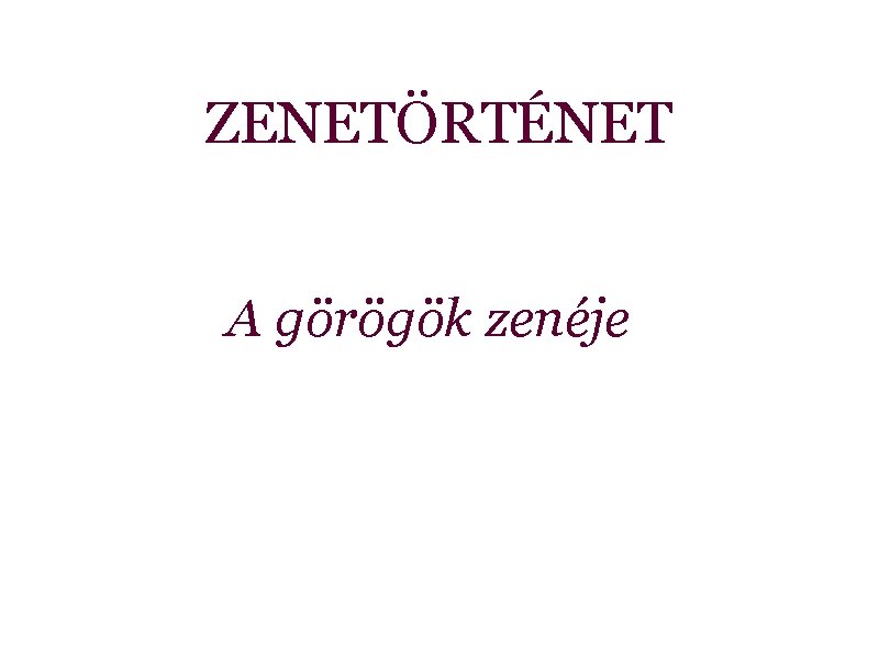 ZENETÖRTÉNET A görögök zenéje 