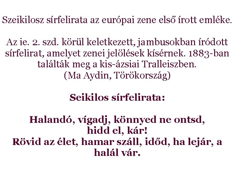  Szeikilosz sírfelirata az európai zene első írott emléke. Az ie. 2. szd. körül