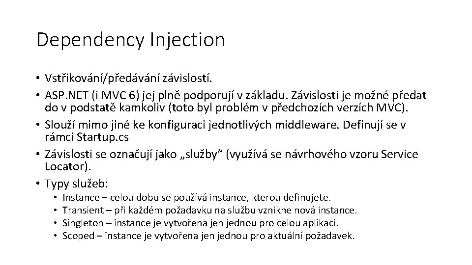 Dependency Injection • Vstřikování/předávání závislostí. • ASP. NET (i MVC 6) jej plně podporují