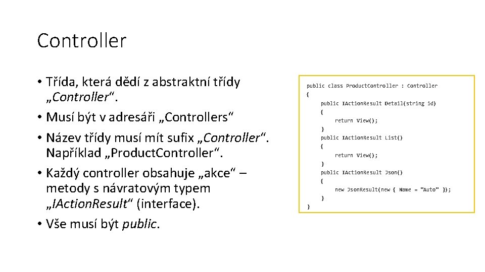 Controller • Třída, která dědí z abstraktní třídy „Controller“. • Musí být v adresáři