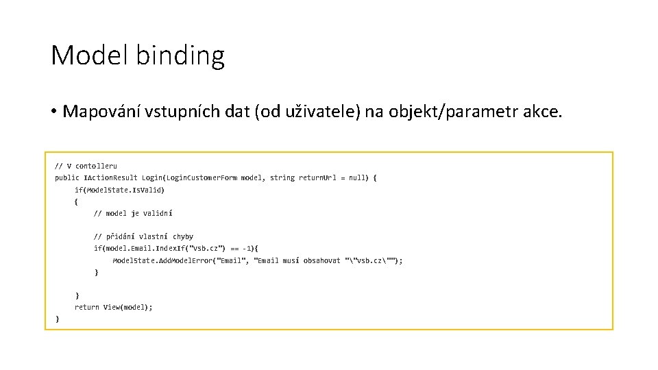 Model binding • Mapování vstupních dat (od uživatele) na objekt/parametr akce. // V contolleru