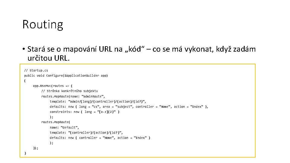 Routing • Stará se o mapování URL na „kód“ – co se má vykonat,