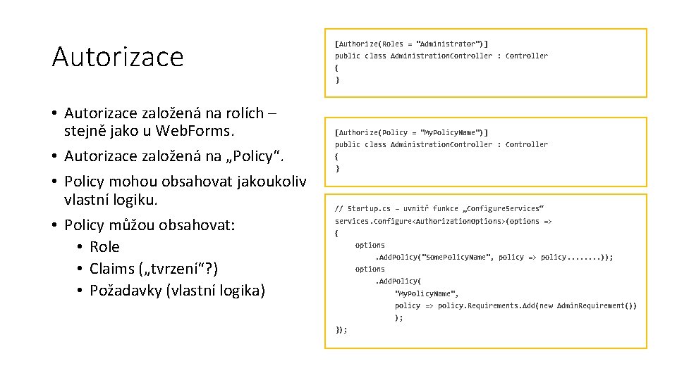 Autorizace [Authorize(Roles = "Administrator")] public class Administration. Controller : Controller { } • Autorizace