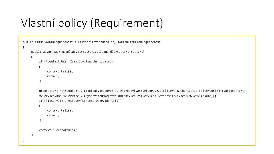 Vlastní policy (Requirement) public class Admin. Requirement : IAuthorization. Handler, IAuthorization. Requirement { public