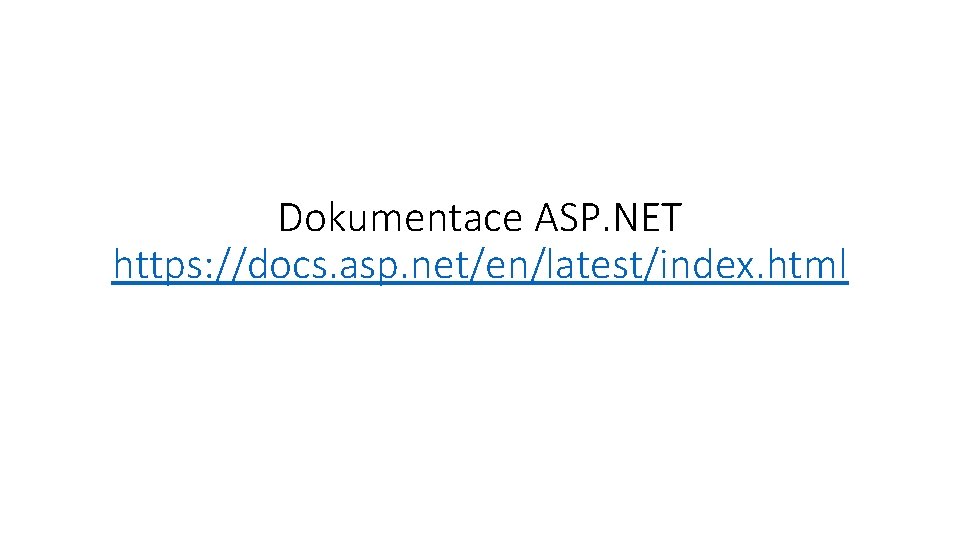 Dokumentace ASP. NET https: //docs. asp. net/en/latest/index. html 