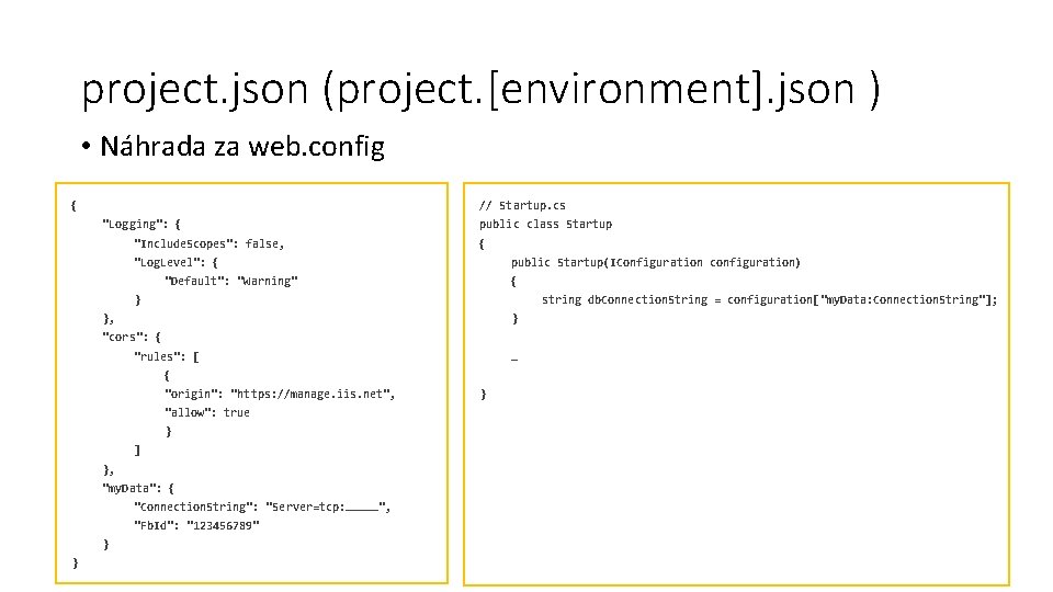 project. json (project. [environment]. json ) • Náhrada za web. config { // Startup.