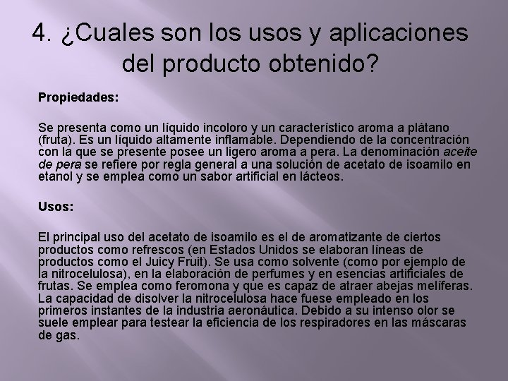 4. ¿Cuales son los usos y aplicaciones del producto obtenido? Propiedades: Se presenta como