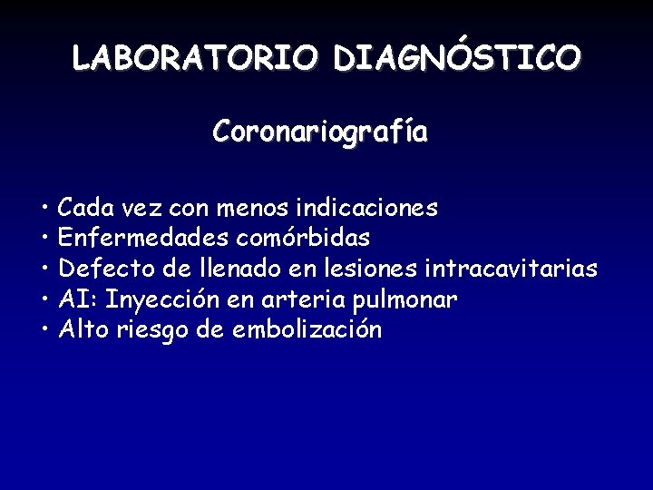 LABORATORIO DIAGNÓSTICO Coronariografía • Cada vez con menos indicaciones • Enfermedades comórbidas • Defecto