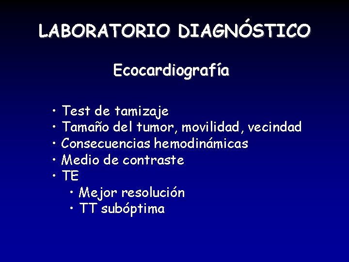 LABORATORIO DIAGNÓSTICO Ecocardiografía • Test de tamizaje • Tamaño del tumor, movilidad, vecindad •