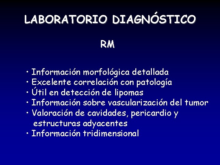 LABORATORIO DIAGNÓSTICO RM • Información morfológica detallada • Excelente correlación con patología • Útil