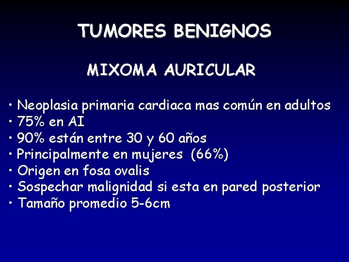TUMORES BENIGNOS MIXOMA AURICULAR • Neoplasia primaria cardiaca mas común en adultos • 75%