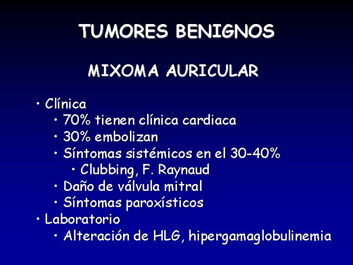 TUMORES BENIGNOS MIXOMA AURICULAR • Clínica • 70% tienen clínica cardiaca • 30% embolizan