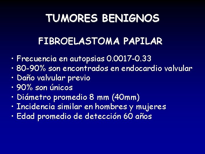 TUMORES BENIGNOS FIBROELASTOMA PAPILAR • Frecuencia en autopsias 0. 0017 -0. 33 • 80