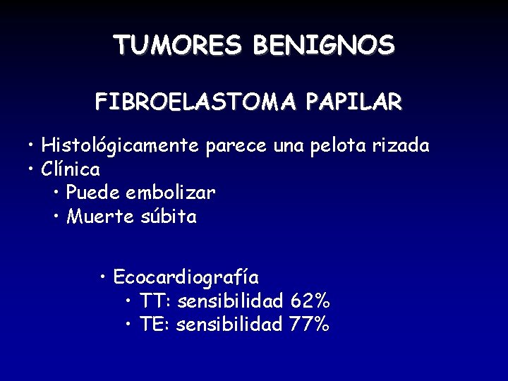 TUMORES BENIGNOS FIBROELASTOMA PAPILAR • Histológicamente parece una pelota rizada • Clínica • Puede