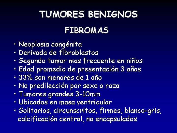 TUMORES BENIGNOS FIBROMAS • Neoplasia congénita • Derivada de fibroblastos • Segundo tumor mas