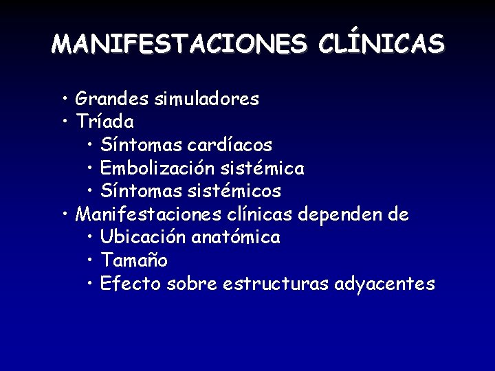 MANIFESTACIONES CLÍNICAS • Grandes simuladores • Tríada • Síntomas cardíacos • Embolización sistémica •