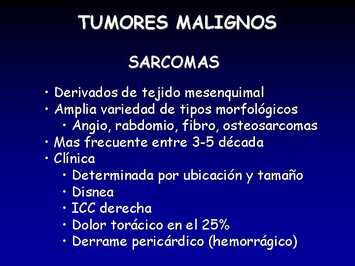 TUMORES MALIGNOS SARCOMAS • Derivados de tejido mesenquimal • Amplia variedad de tipos morfológicos