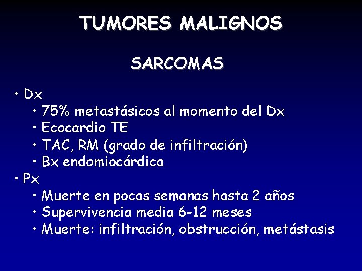 TUMORES MALIGNOS SARCOMAS • Dx • 75% metastásicos al momento del Dx • Ecocardio