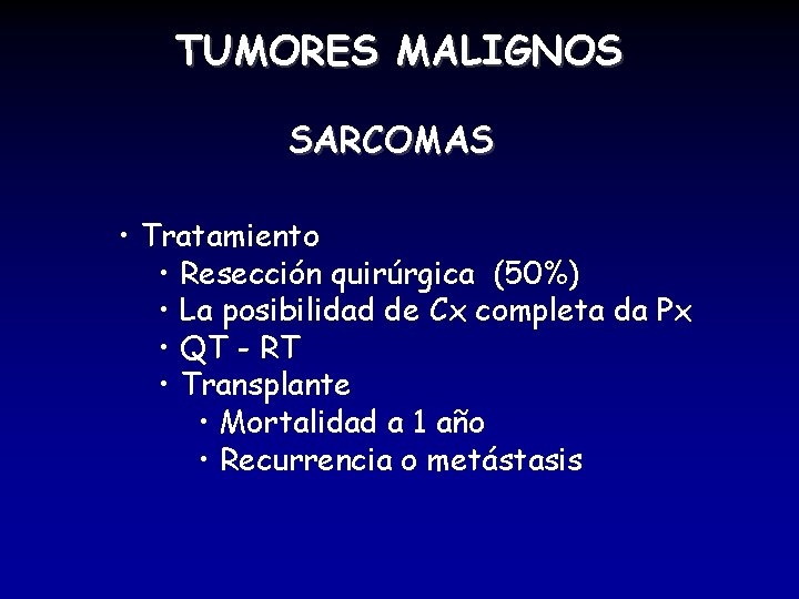 TUMORES MALIGNOS SARCOMAS • Tratamiento • Resección quirúrgica (50%) • La posibilidad de Cx