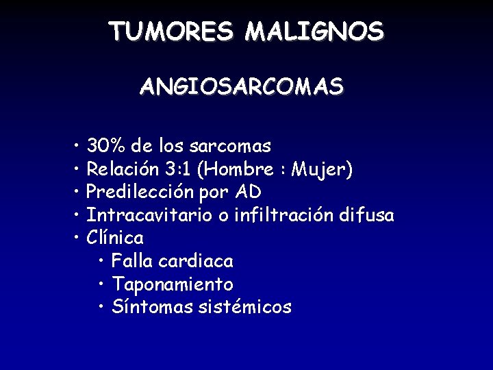 TUMORES MALIGNOS ANGIOSARCOMAS • 30% de los sarcomas • Relación 3: 1 (Hombre :