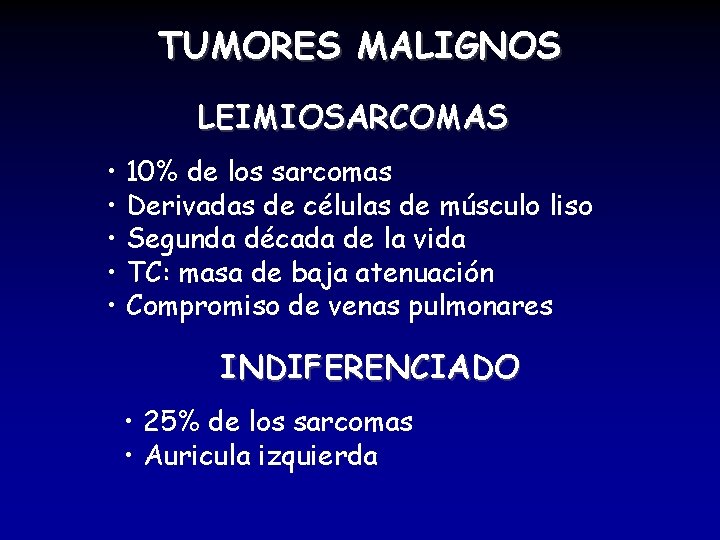 TUMORES MALIGNOS LEIMIOSARCOMAS • 10% de los sarcomas • Derivadas de células de músculo