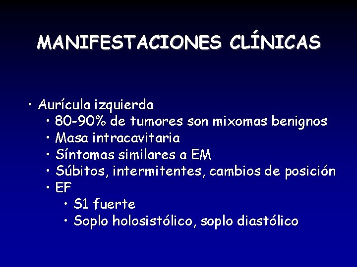 MANIFESTACIONES CLÍNICAS • Aurícula izquierda • 80 -90% de tumores son mixomas benignos •