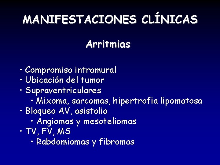 MANIFESTACIONES CLÍNICAS Arritmias • Compromiso intramural • Ubicación del tumor • Supraventriculares • Mixoma,