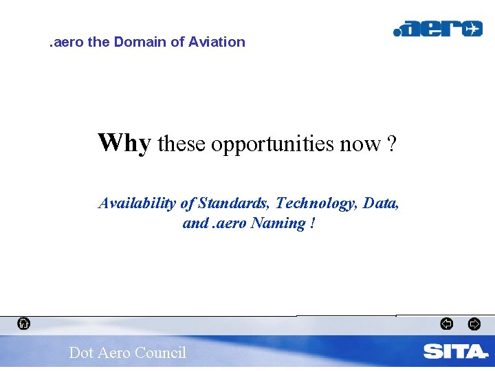 . aero the Domain of Aviation Why these opportunities now ? Availability of Standards,