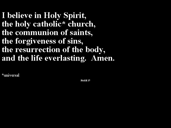 I believe in Holy Spirit, the holy catholic* church, the communion of saints, the I believe in Holy Spirit, the holy catholic* church, the communion of saints, the