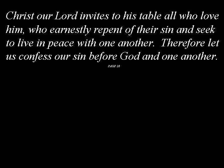 Christ our Lord invites to his table all who love him, who earnestly repent Christ our Lord invites to his table all who love him, who earnestly repent